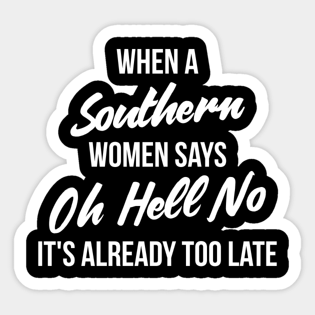 When a southern women says oh hell no, It's already too late funny t-shirt Sticker by RedYolk